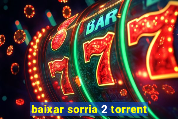 baixar sorria 2 torrent